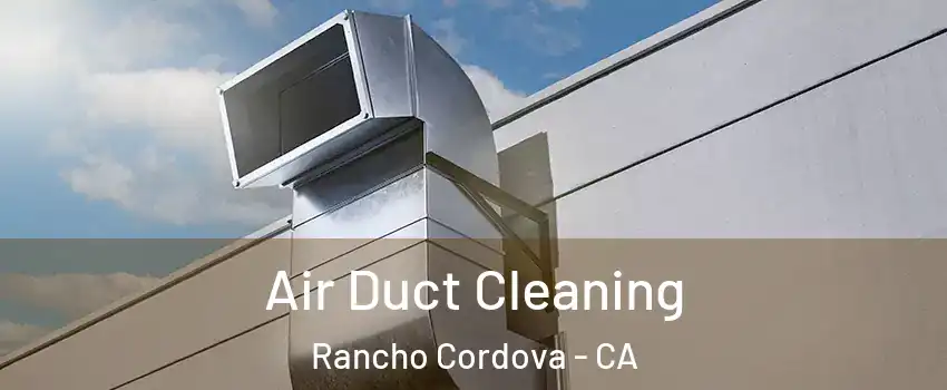  Air Duct Cleaning Rancho Cordova - CA
