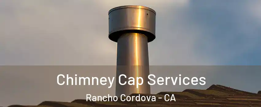  Chimney Cap Services Rancho Cordova - CA