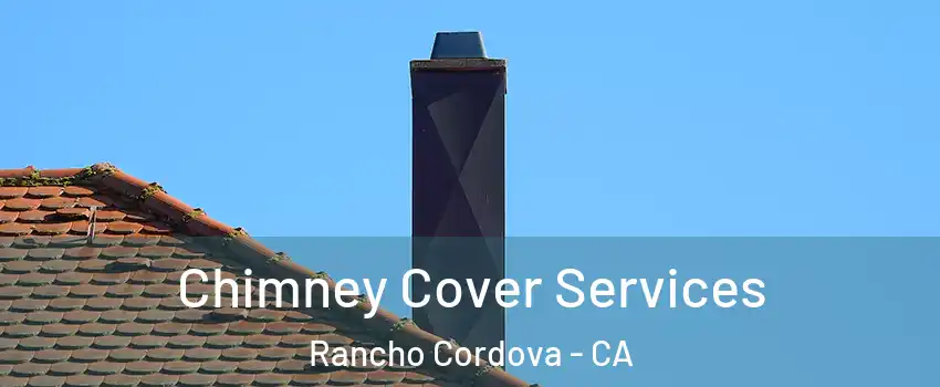  Chimney Cover Services Rancho Cordova - CA