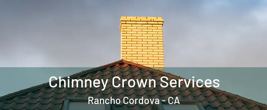 Chimney Crown Services Rancho Cordova - CA