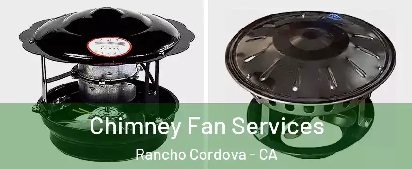  Chimney Fan Services Rancho Cordova - CA