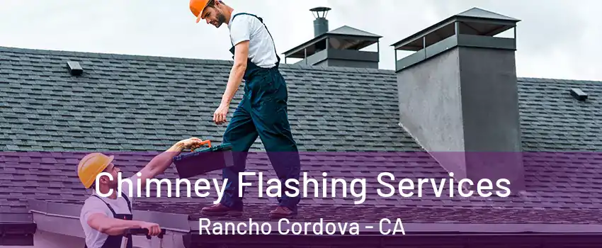 Chimney Flashing Services Rancho Cordova - CA