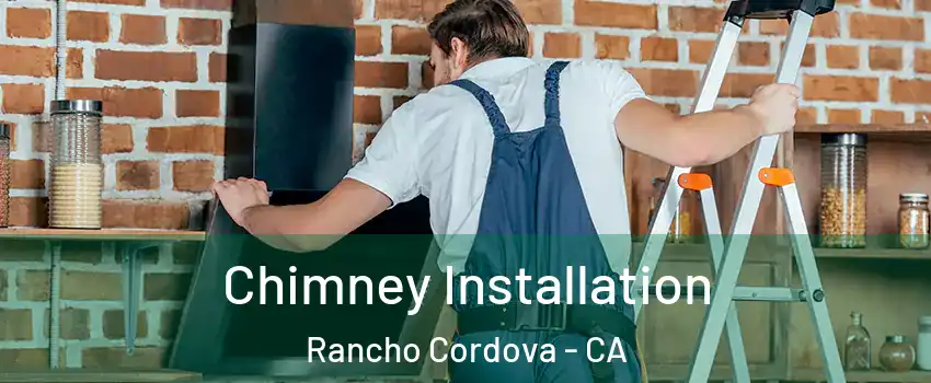  Chimney Installation Rancho Cordova - CA