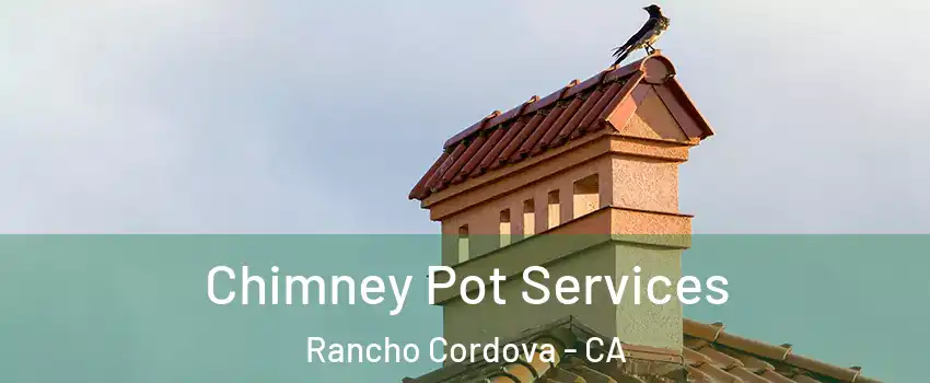  Chimney Pot Services Rancho Cordova - CA