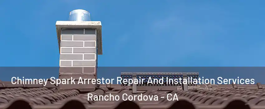  Chimney Spark Arrestor Repair And Installation Services Rancho Cordova - CA