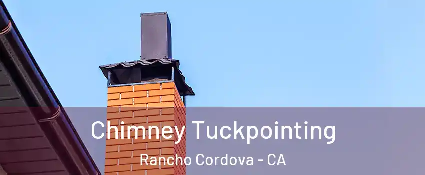  Chimney Tuckpointing Rancho Cordova - CA