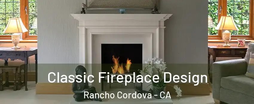  Classic Fireplace Design Rancho Cordova - CA