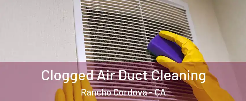  Clogged Air Duct Cleaning Rancho Cordova - CA