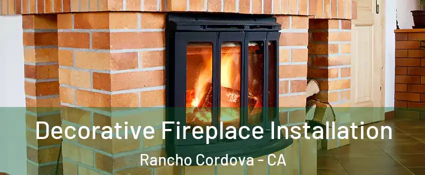  Decorative Fireplace Installation Rancho Cordova - CA