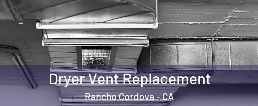  Dryer Vent Replacement Rancho Cordova - CA