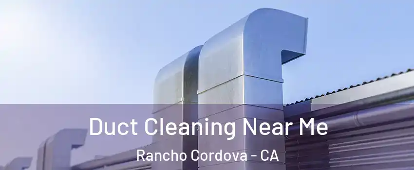  Duct Cleaning Near Me Rancho Cordova - CA