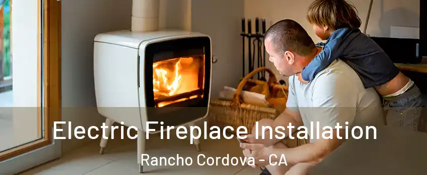  Electric Fireplace Installation Rancho Cordova - CA