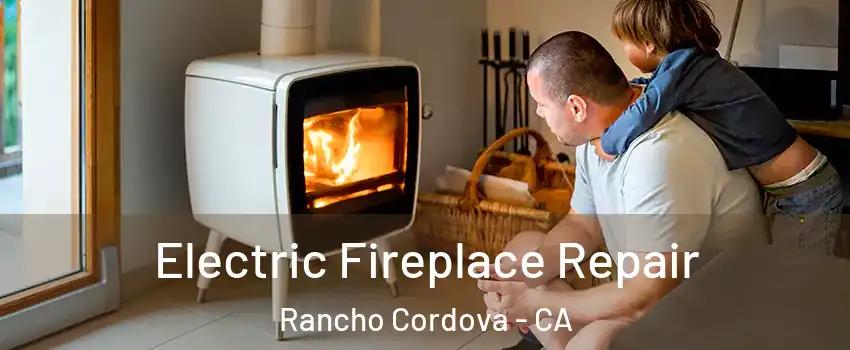 Electric Fireplace Repair Rancho Cordova - CA