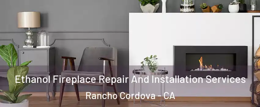  Ethanol Fireplace Repair And Installation Services Rancho Cordova - CA