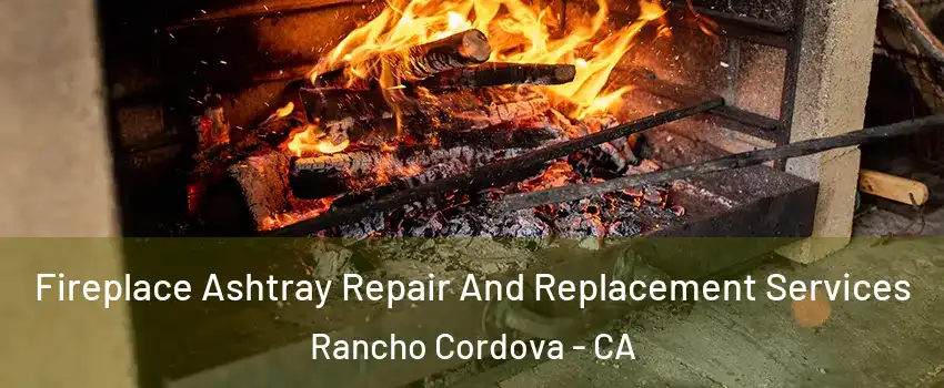  Fireplace Ashtray Repair And Replacement Services Rancho Cordova - CA
