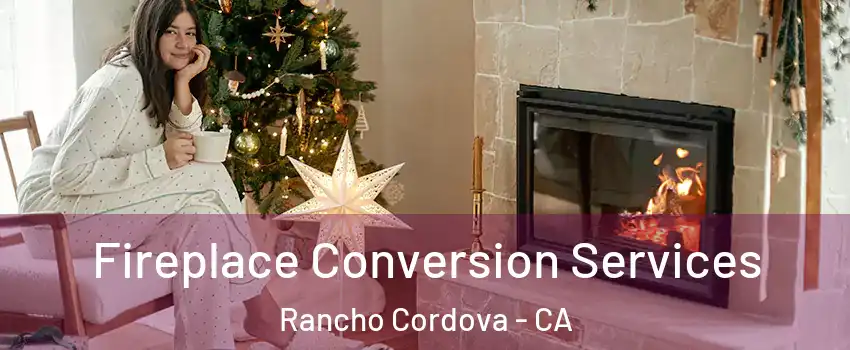  Fireplace Conversion Services Rancho Cordova - CA
