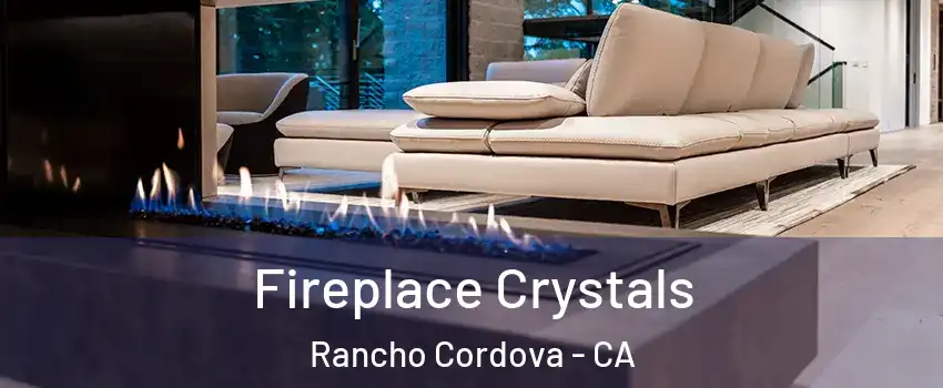 Fireplace Crystals Rancho Cordova - CA