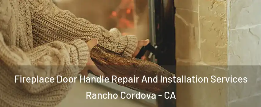  Fireplace Door Handle Repair And Installation Services Rancho Cordova - CA