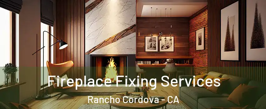  Fireplace Fixing Services Rancho Cordova - CA