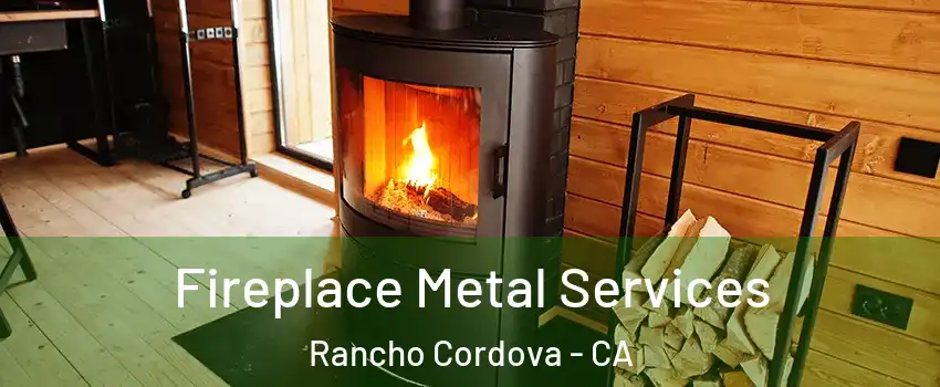 Fireplace Metal Services Rancho Cordova - CA