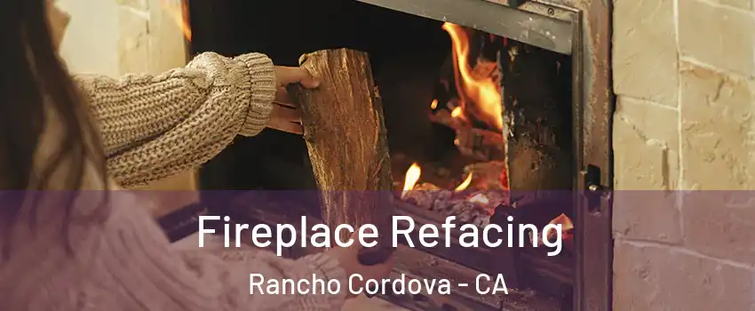  Fireplace Refacing Rancho Cordova - CA
