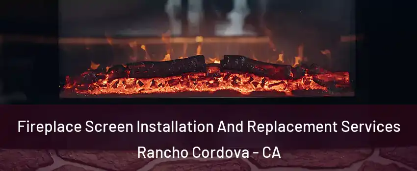 Fireplace Screen Installation And Replacement Services Rancho Cordova - CA