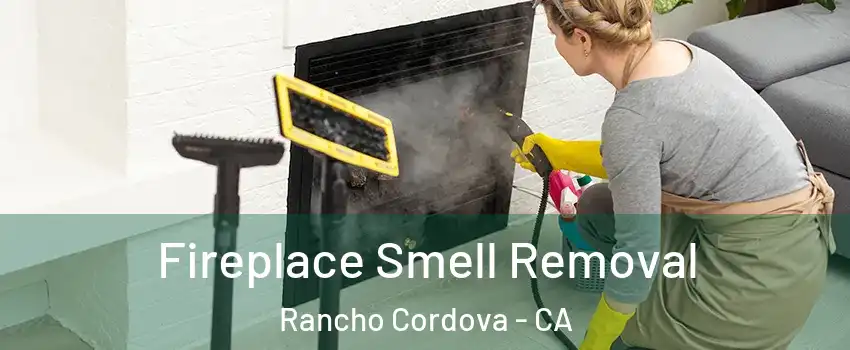 Fireplace Smell Removal Rancho Cordova - CA