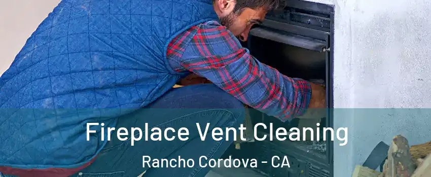  Fireplace Vent Cleaning Rancho Cordova - CA