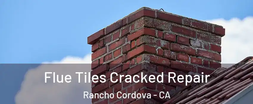  Flue Tiles Cracked Repair Rancho Cordova - CA