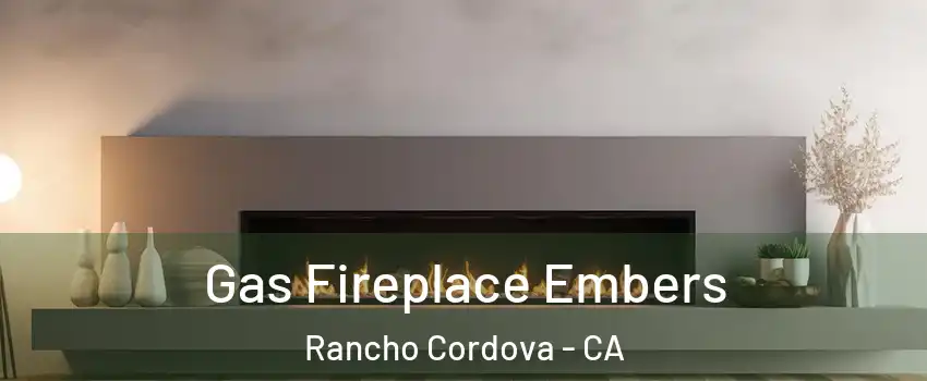  Gas Fireplace Embers Rancho Cordova - CA