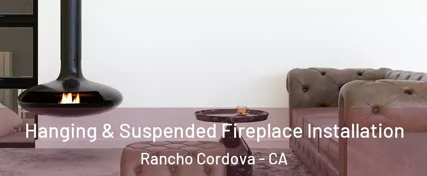  Hanging & Suspended Fireplace Installation Rancho Cordova - CA