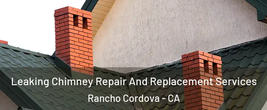  Leaking Chimney Repair And Replacement Services Rancho Cordova - CA
