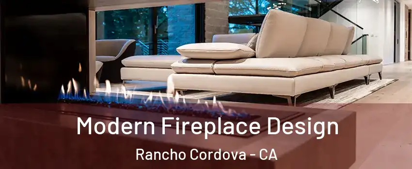  Modern Fireplace Design Rancho Cordova - CA