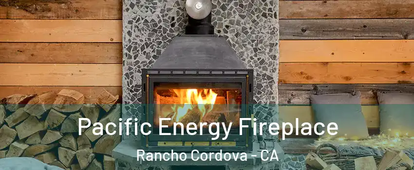  Pacific Energy Fireplace Rancho Cordova - CA