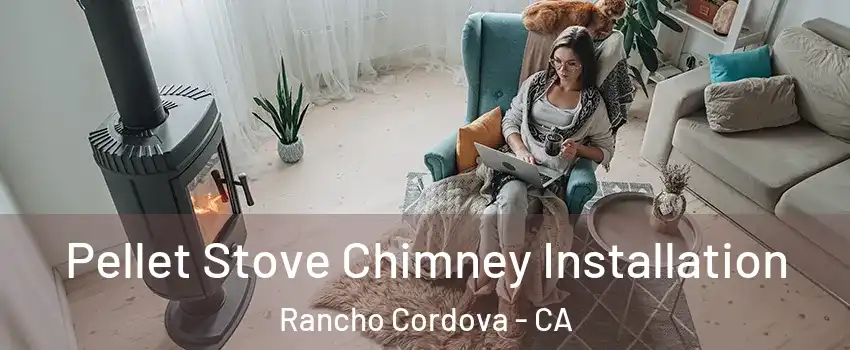  Pellet Stove Chimney Installation Rancho Cordova - CA
