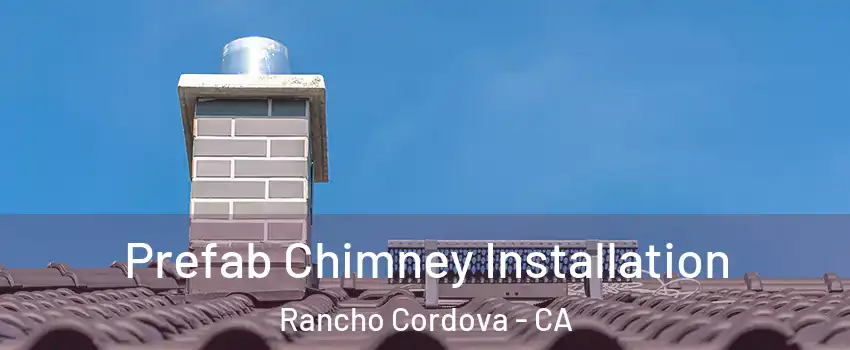  Prefab Chimney Installation Rancho Cordova - CA