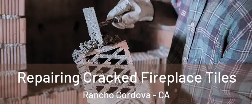  Repairing Cracked Fireplace Tiles Rancho Cordova - CA