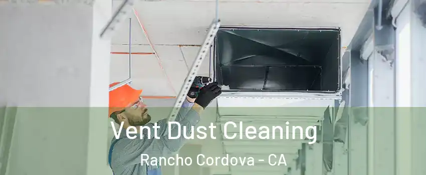  Vent Dust Cleaning Rancho Cordova - CA