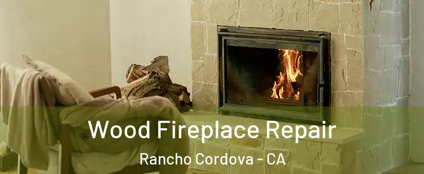  Wood Fireplace Repair Rancho Cordova - CA