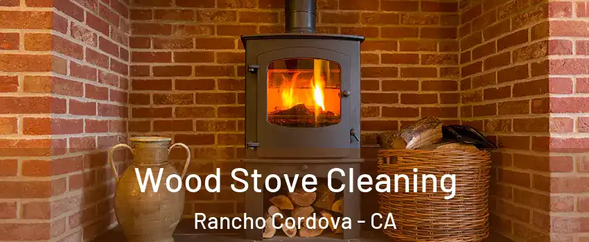  Wood Stove Cleaning Rancho Cordova - CA