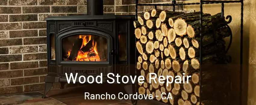  Wood Stove Repair Rancho Cordova - CA